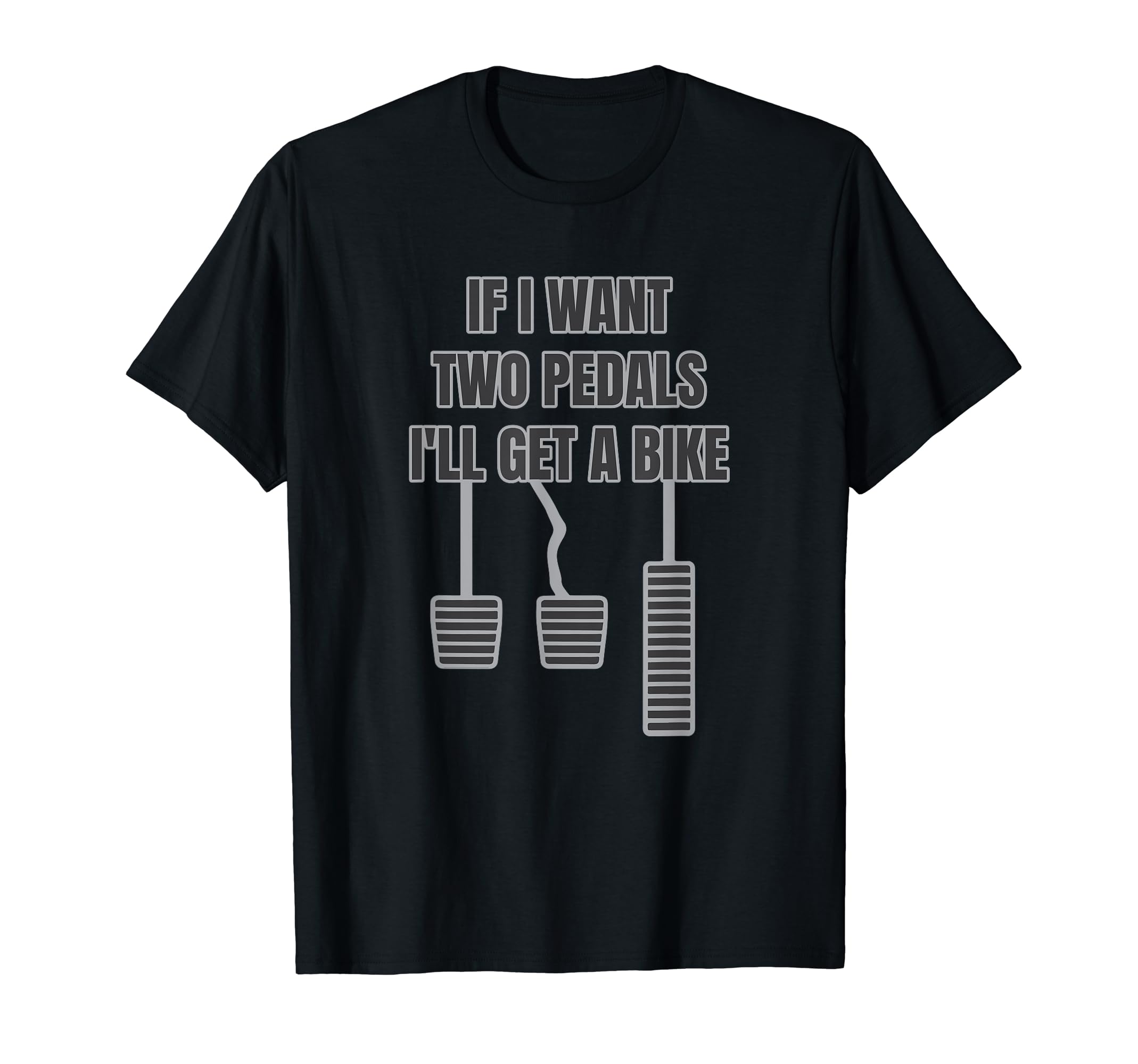 Car Guy HubFunny Car Guy Gift - If I Want Two Pedals I'll Get A Bike T-Shirt