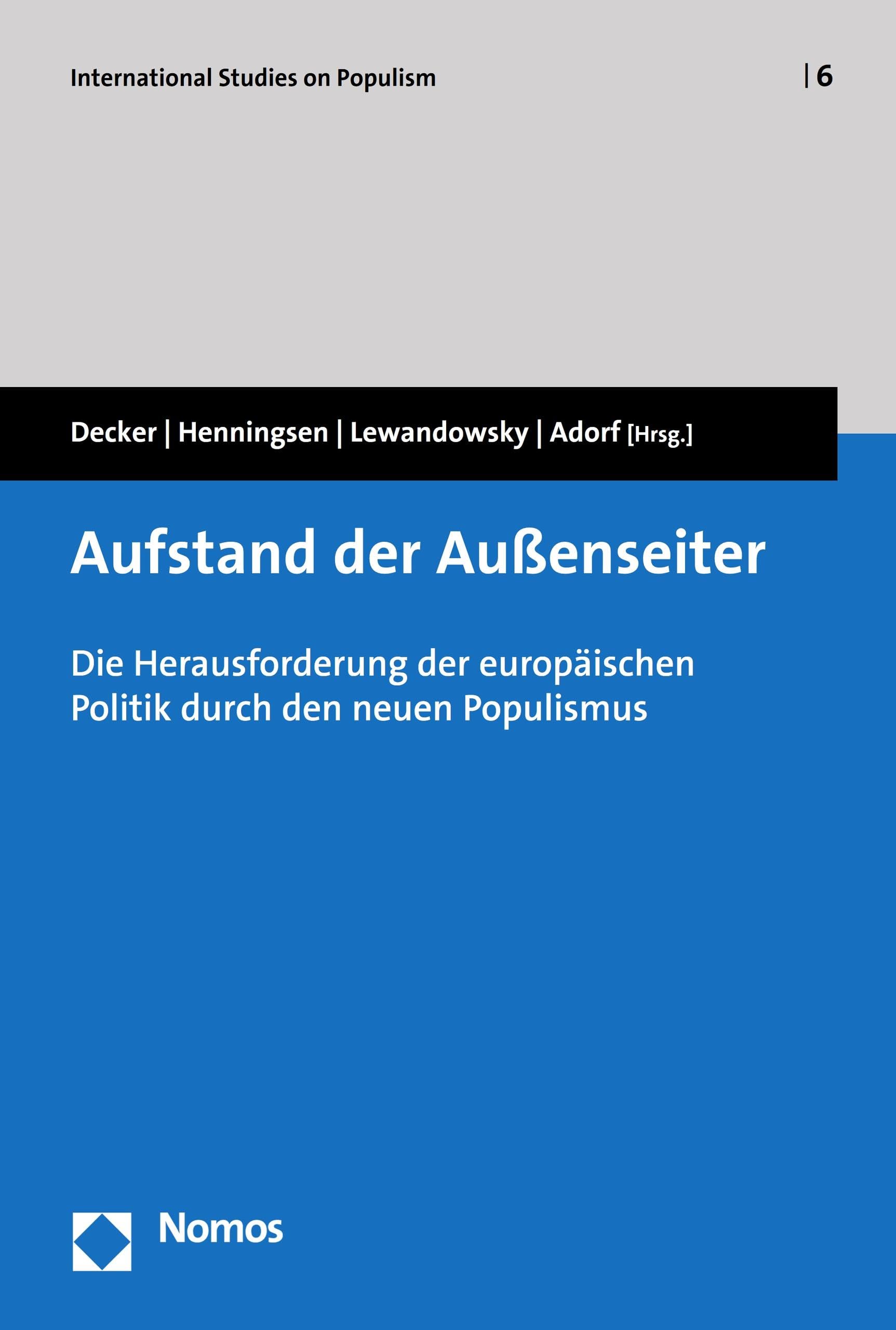 Aufstand der Außenseiter: Die Herausforderung der europäischen Politik durch den neuen Populismus (International Studies on Populism 6)