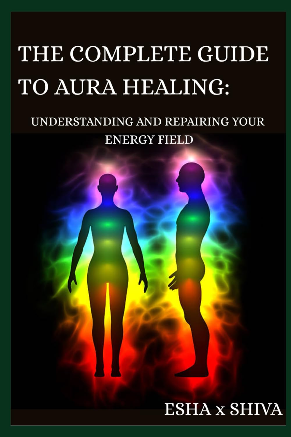 The Complete Guide to Aura Healing: Understanding and Repairing Your Energy Field