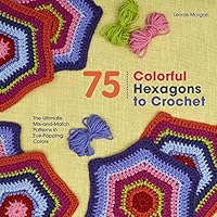 75 Colorful Hexagons to Crochet: The Ultimate Mix-and-Match Patterns in Eye-Popping Colors 1250074347 Book Cover