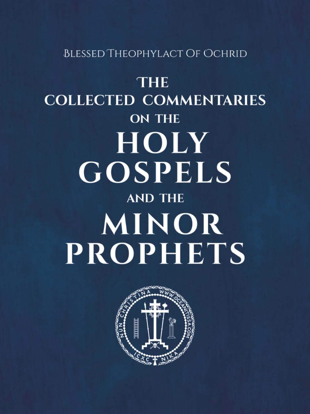 The Collected Commentaries on the Holy Gospels and the Minor Prophets