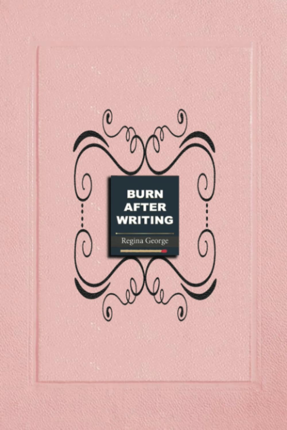Burn After Writing: A Private Journey of Self-Discovery - Pink Edition (2025): Burn Book Mean Girls journal, Its full of secrets! - Blank Notebook/Journal - Mean Girls Notebook