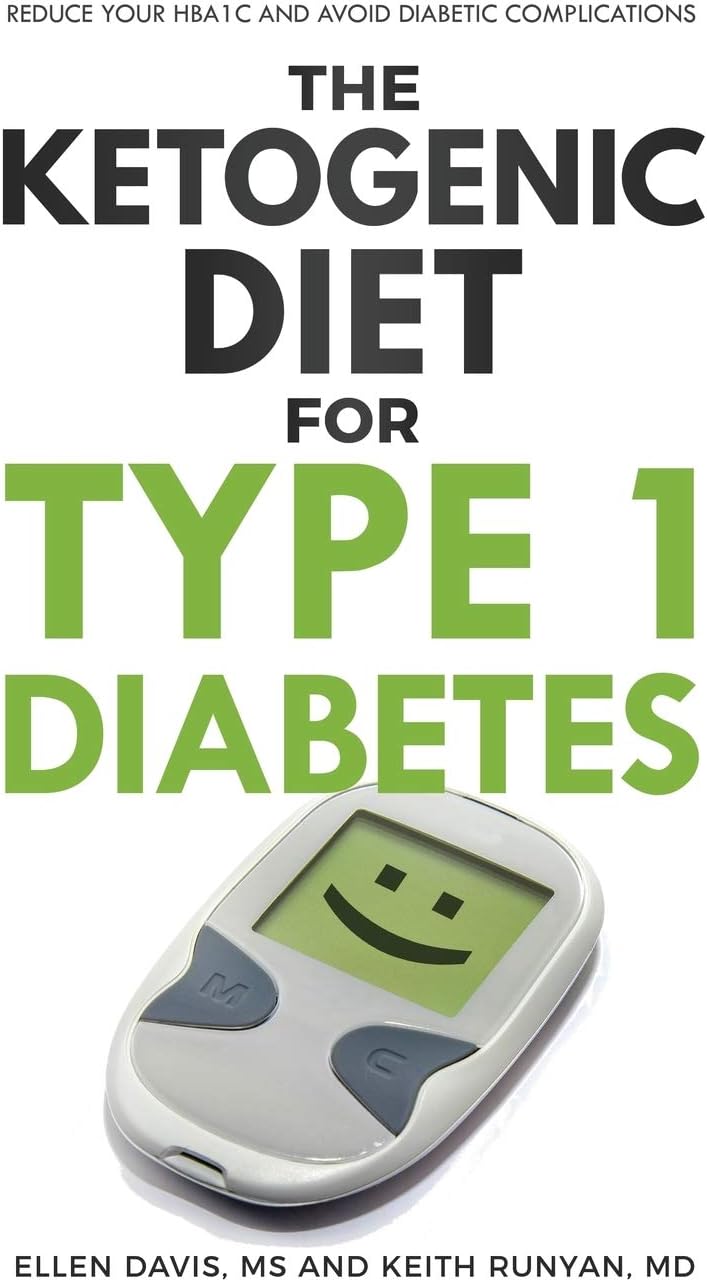 The Ketogenic Diet for Type 1 Diabetes: Reduce Your HbA1c and Avoid Diabetic Complications