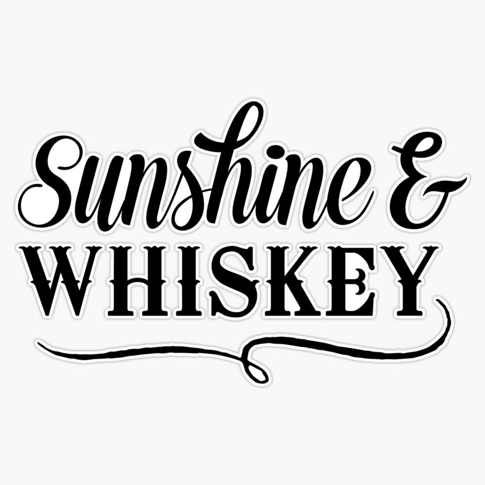 Sunshine and Whiskey Vinyl Waterproof Sticker Decal Car Laptop Wall Window Bumper Sticker 5"