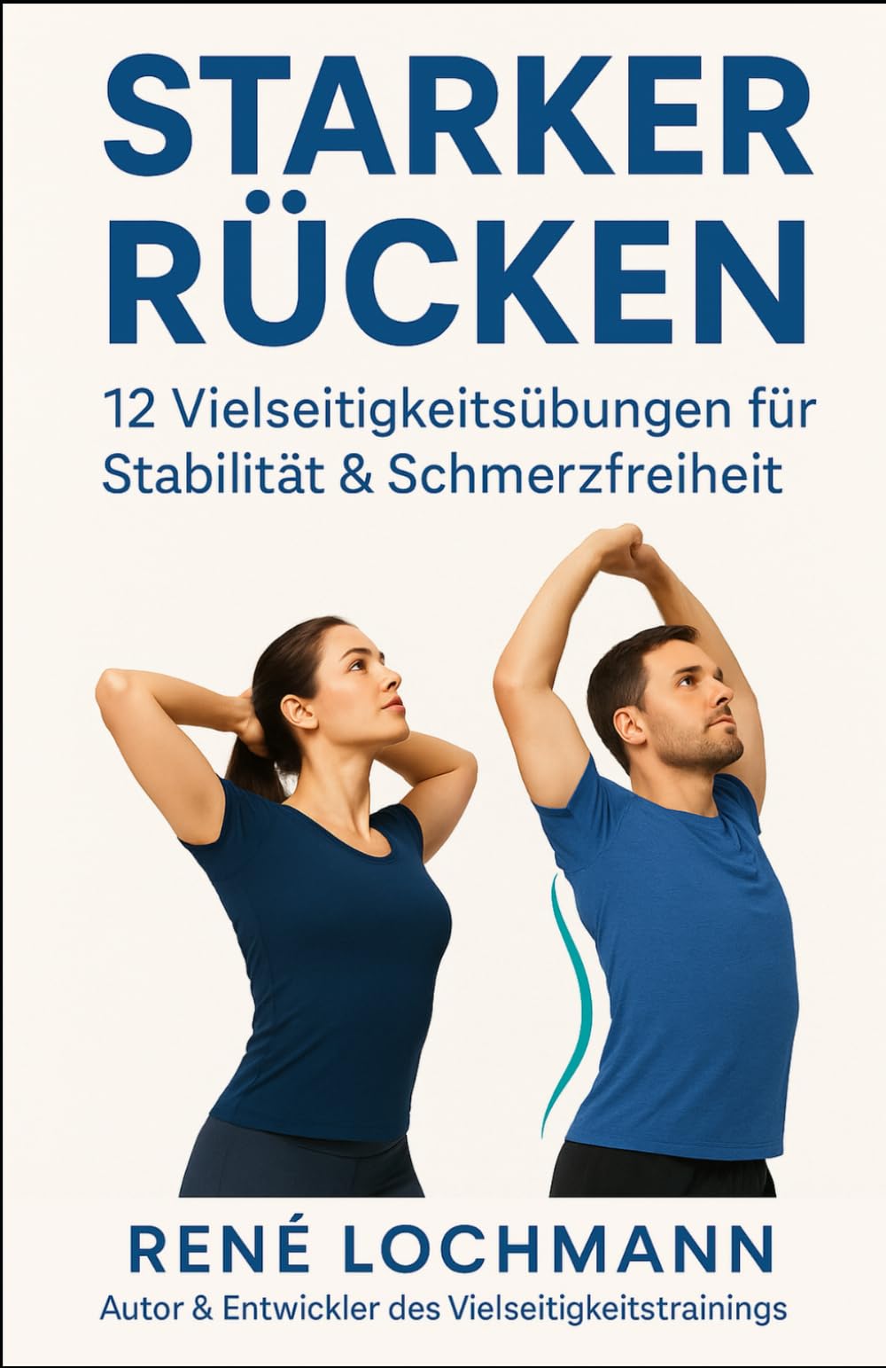Starker Rücken: 12 Vielseitigkeitsübungen für Stabilität & Schmerzfreiheit von René Lochmann