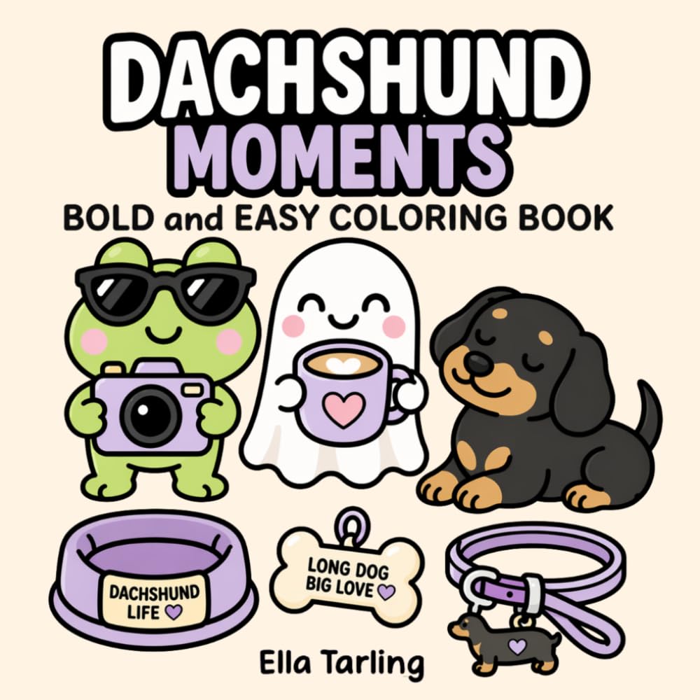 Dachshund Coloring Book: Bold and Easy Designs for Kids & Adults | Cute Sausage Dogs, Cozy Moments & Relaxing Everyday Coloring Pages (Dachshund Days Coloring Series)