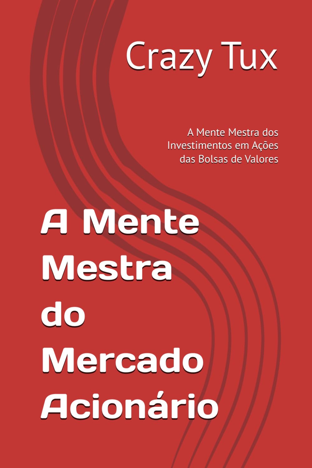 A Mente Mestra do Mercado Acionário: A Mente Mestra dos Investimentos em Ações das Bolsas de Valores (Mente mestra do mercado de capitais, inteligência financeira, investimentos e finanças pessoais)