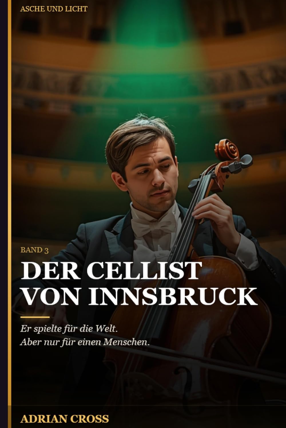 Der Cellist von Innsbruck - Band 3: Asche und Licht