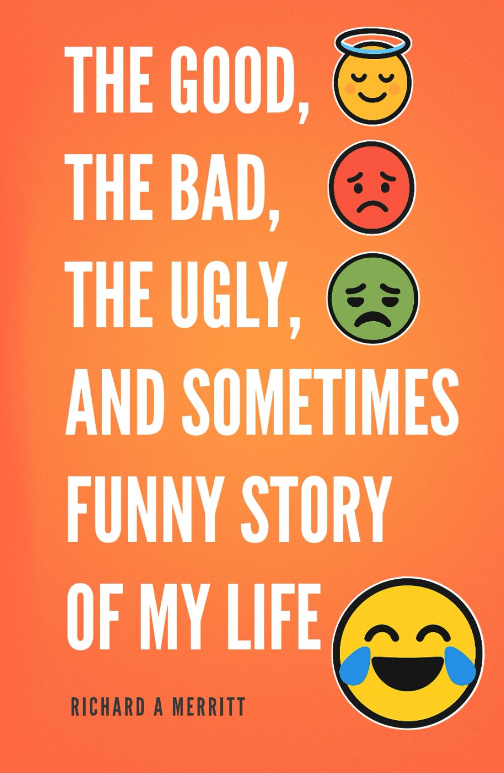 The Good, The Bad, The Ugly and Sometimes Funny Story of My Life