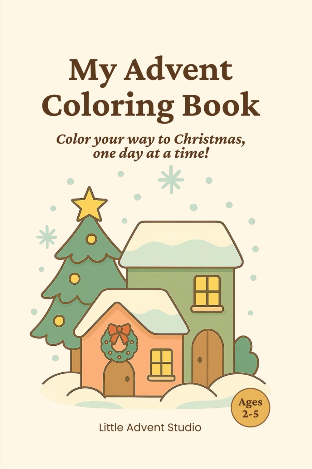 My Advent Coloring Book: A cozy holiday coloring and activity book for toddlers and preschoolers — like an Advent calendar, to enjoy each day until Christmas!