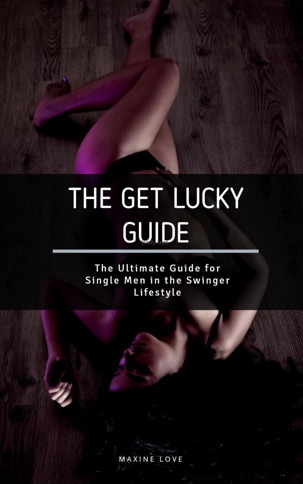 THE GET LUCKY GUIDE: The Ultimate Guide for Single Men in the Swinger Lifestyle