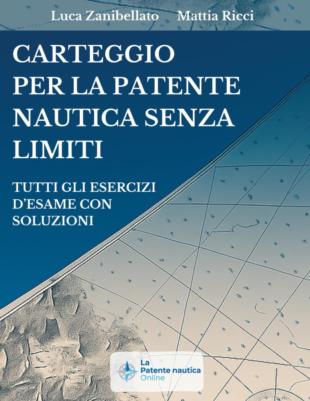 CARTEGGIO PER LA PATENTE NAUTICA SENZA LIMITI: Tutti gli esercizi d'esame con soluzioni