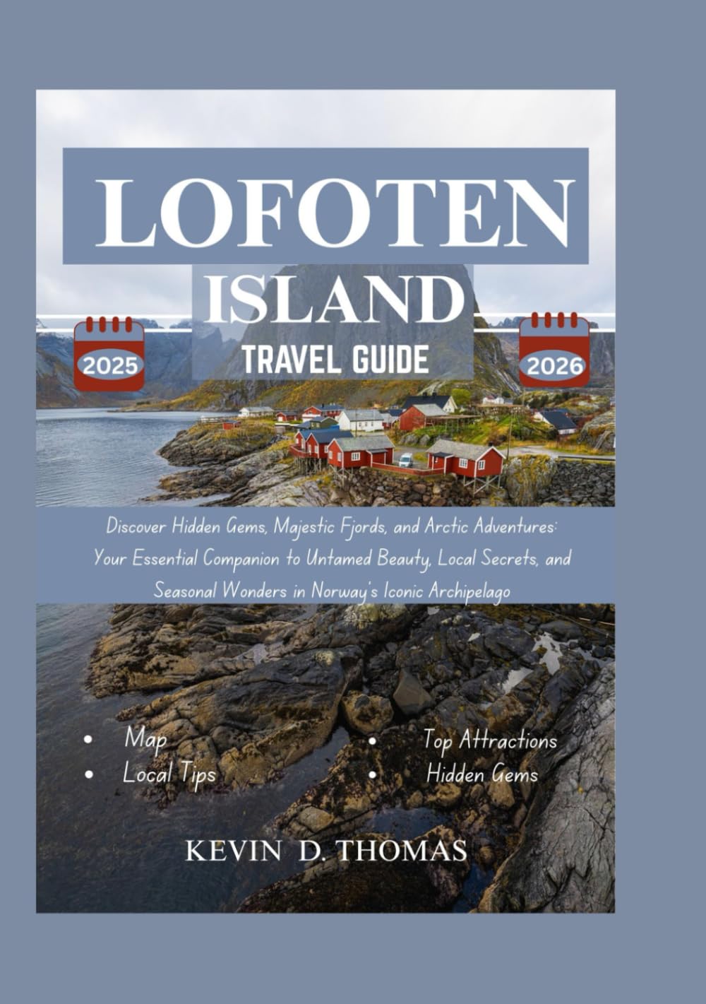 Lofoten island travel guide 2025-2026: Discover Hidden Gems, Majestic Fjords, and Arctic Adventures: Your Essential Companion to Untamed Beauty, Local Secrets, and Seasonal Wonder.