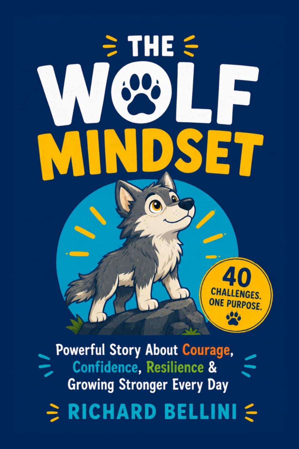 The Ultimate Wolf Mindset Book for Kids: Powerful Story About Courage, Confidence, Resilience & Growing Stronger Every Day