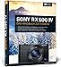 Sony RX100 IV: 100% Praxiswissen und Expertentipps zu Ihrer Kamera