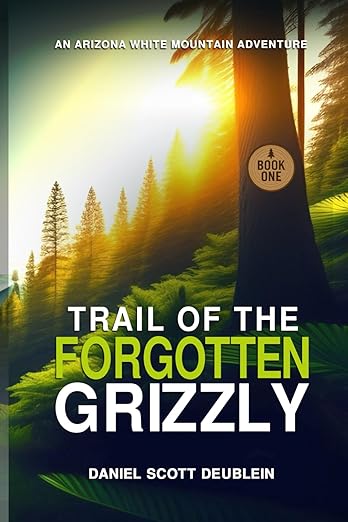 Trail of the Forgotten Grizzly: An Arizona White Mountain Adventure (Trail of the Forgotten Grizzly : Book One)