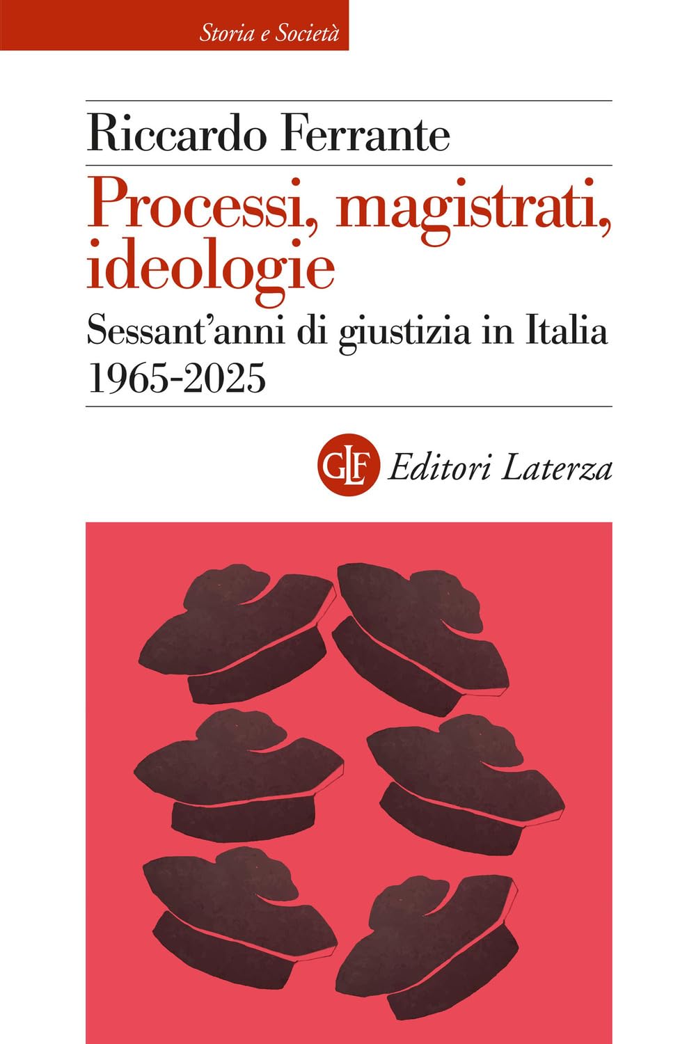 Processi, magistrati, ideologie. Sessant’anni di giustizia in Italia 1965-2025