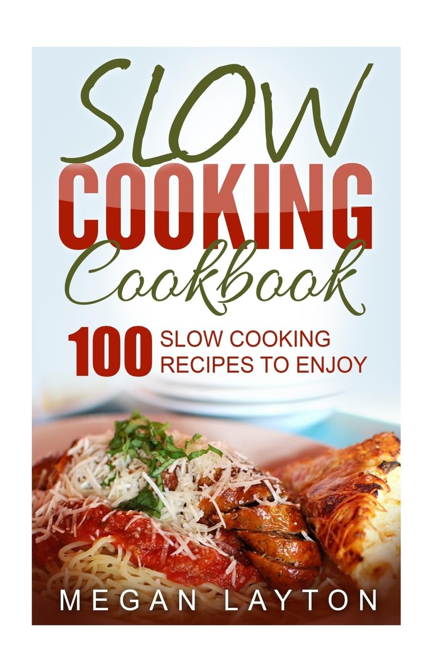 Slow Cooking Cookbook: 100 Slow Cooking Recipes To Enjoy