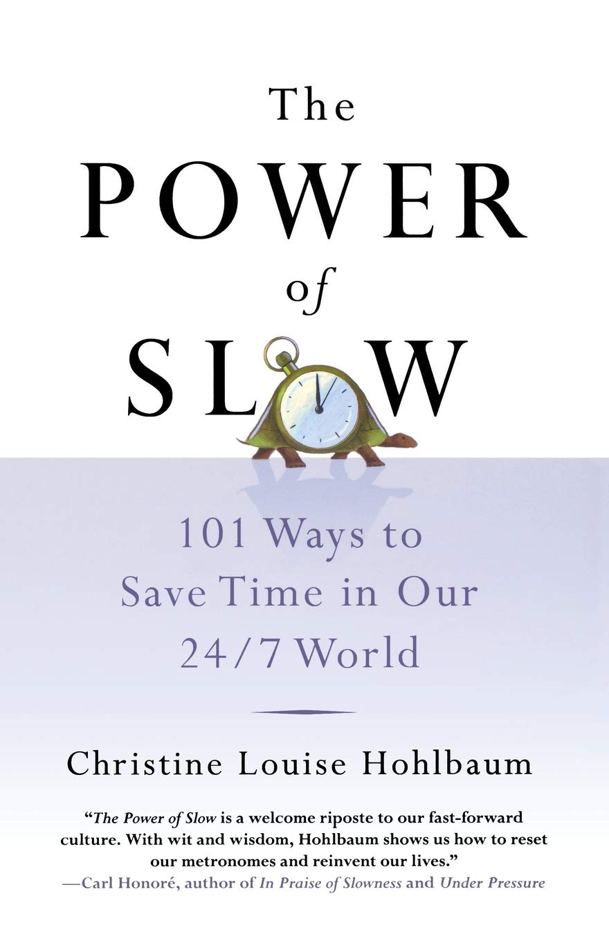 POWER OF SLOW: 101 Ways to Save Time in Our 24/7 World