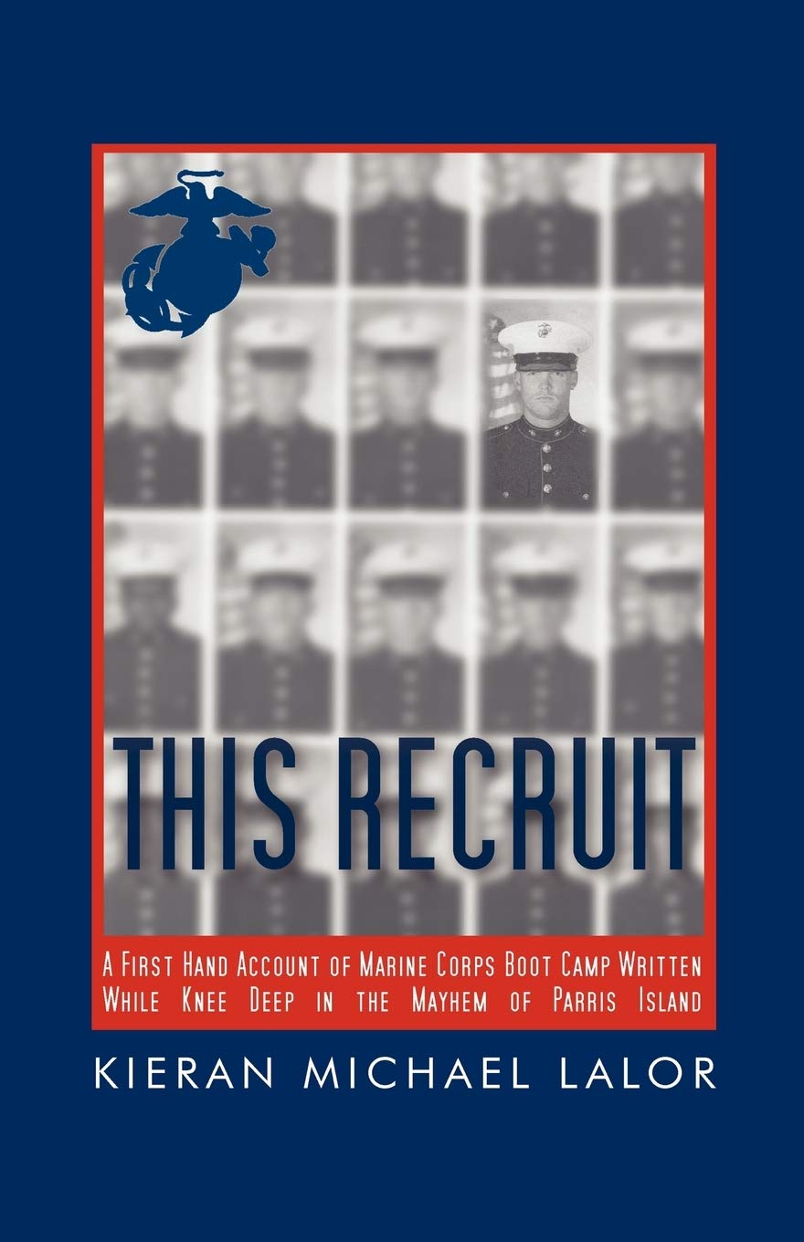 This Recruit: A Firsthand Account of Marine Corps Boot Camp, Written While Knee-deep in the Mayhem of Parris Island
