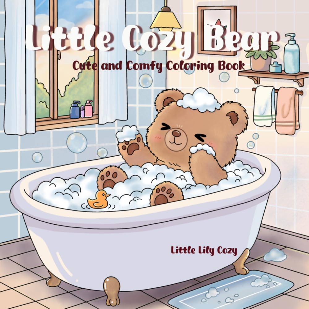 Little Cozy Bear: Cute and Comfy Coloring Book Featuring Adorable Animal Home Scenes in Fuzzy Hygge Style for Relaxation, Stress Relief, and Mindfulness for Adults and Teens (Cozy Animal Moments)
