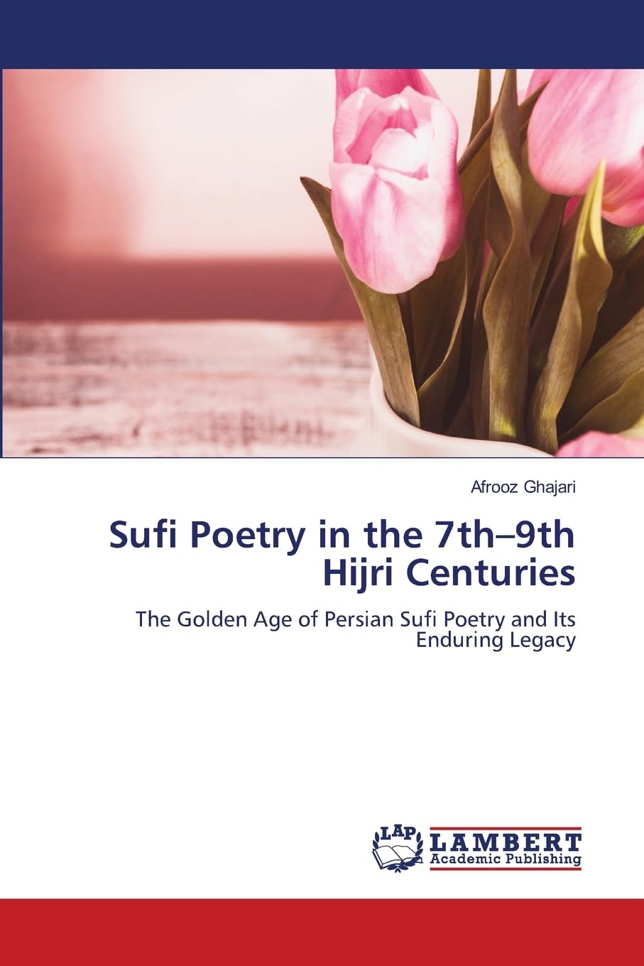 Sufi Poetry in the 7th-9th Hijri Centuries: The Golden Age of Persian Sufi Poetry and Its Enduring Legacy