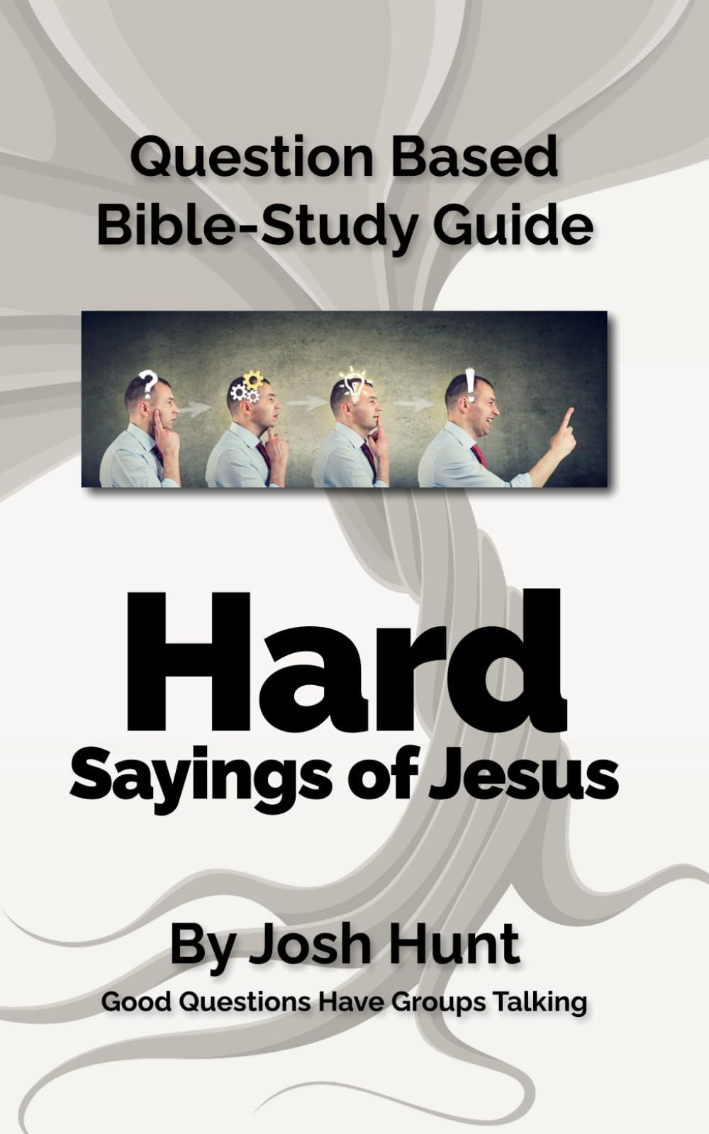 Question-based Bible Study Guide -- Hard Sayings of Jesus: Good Questions Have Groups Talking: 308