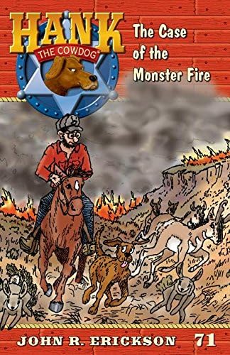 The Case of the Monster Fire: Hank the Cowdog, Book 71