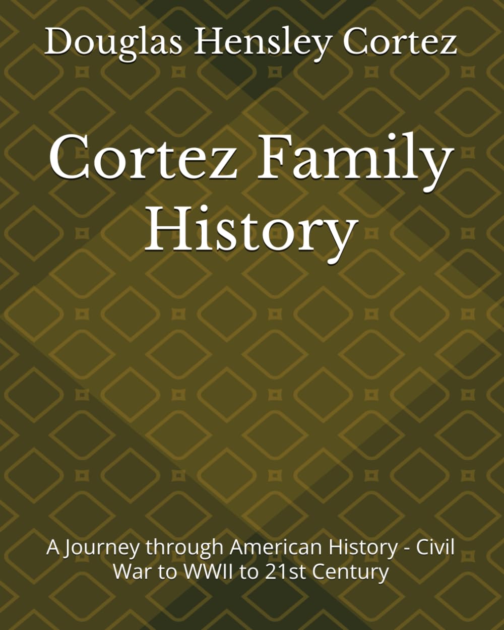 Cortez Family History: A Journey through American History - Civil War to WWII to 21st Century