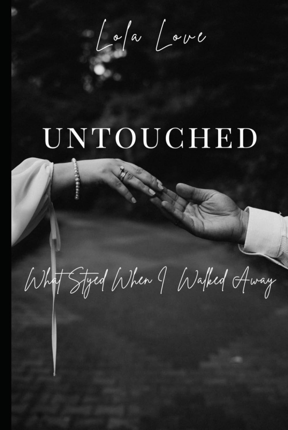 UNTOUCHED: What Stayed When I Walked Away (UNBROKEN Series)