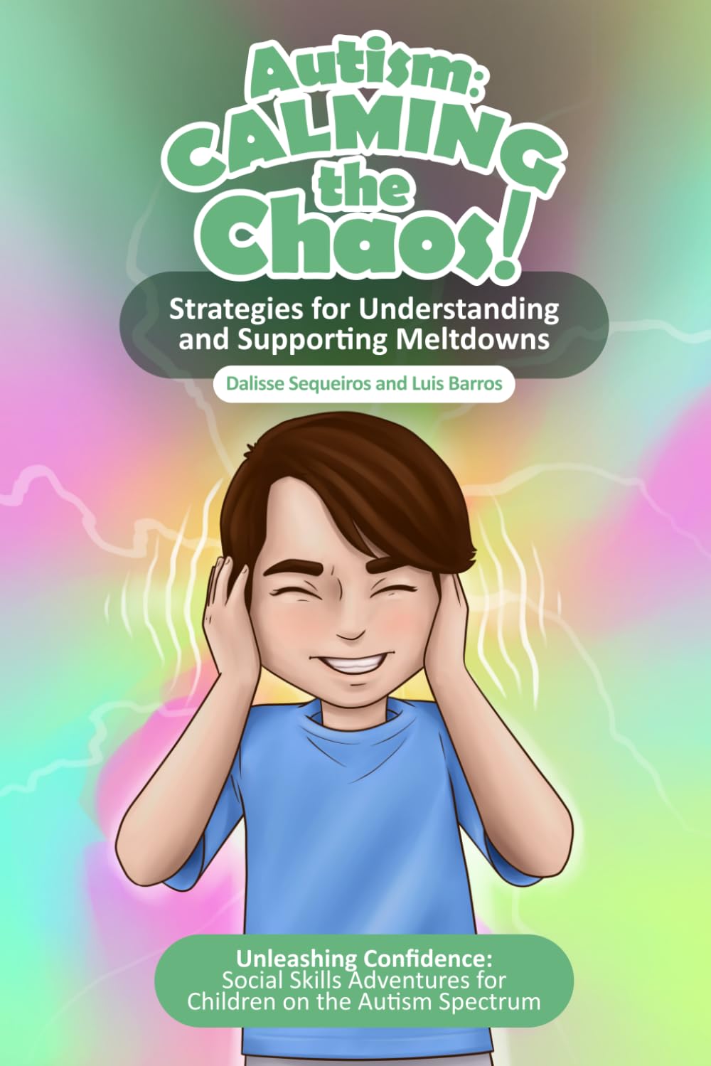 Autism Calming the Chaos!: Strategies for Understanding and Supporting Meltdowns.: Unleashing Confidence: Social Skills Adventures for Children on the Autism Spectrum.