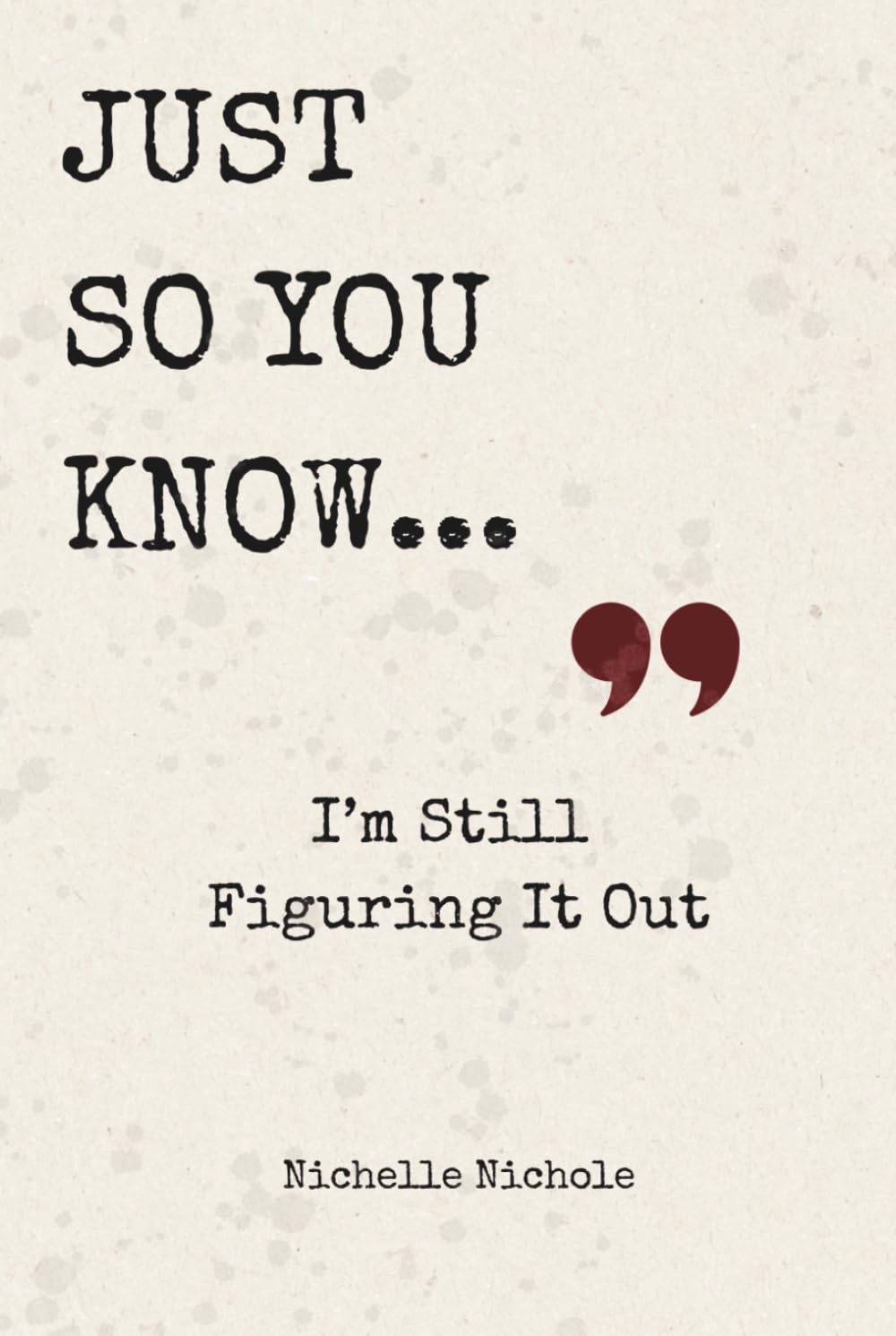 Just So You Know...: I'm Still Figuring It Out