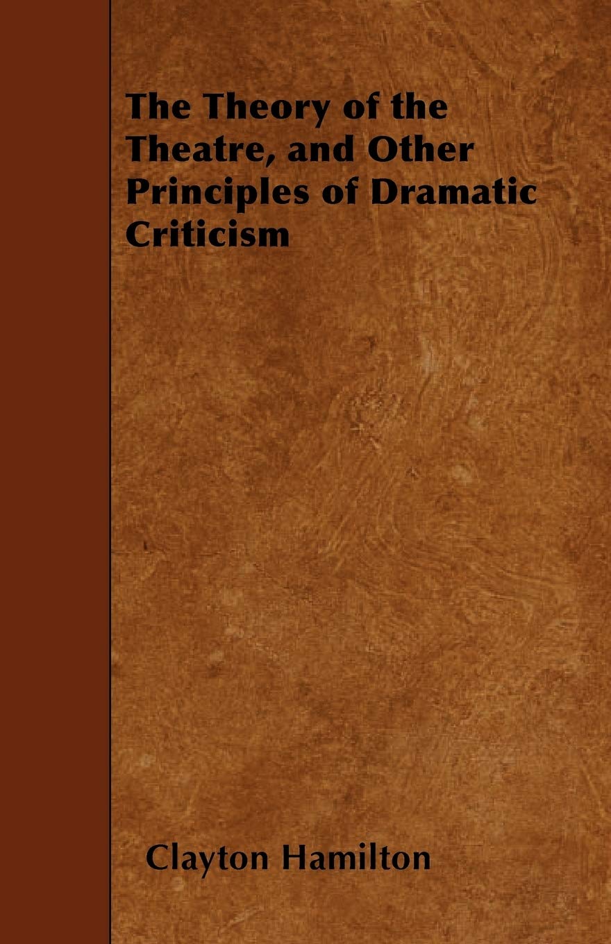 Buy The Theory of the Theatre, and Other Principles of Dramatic Criticism โ BookShops.in