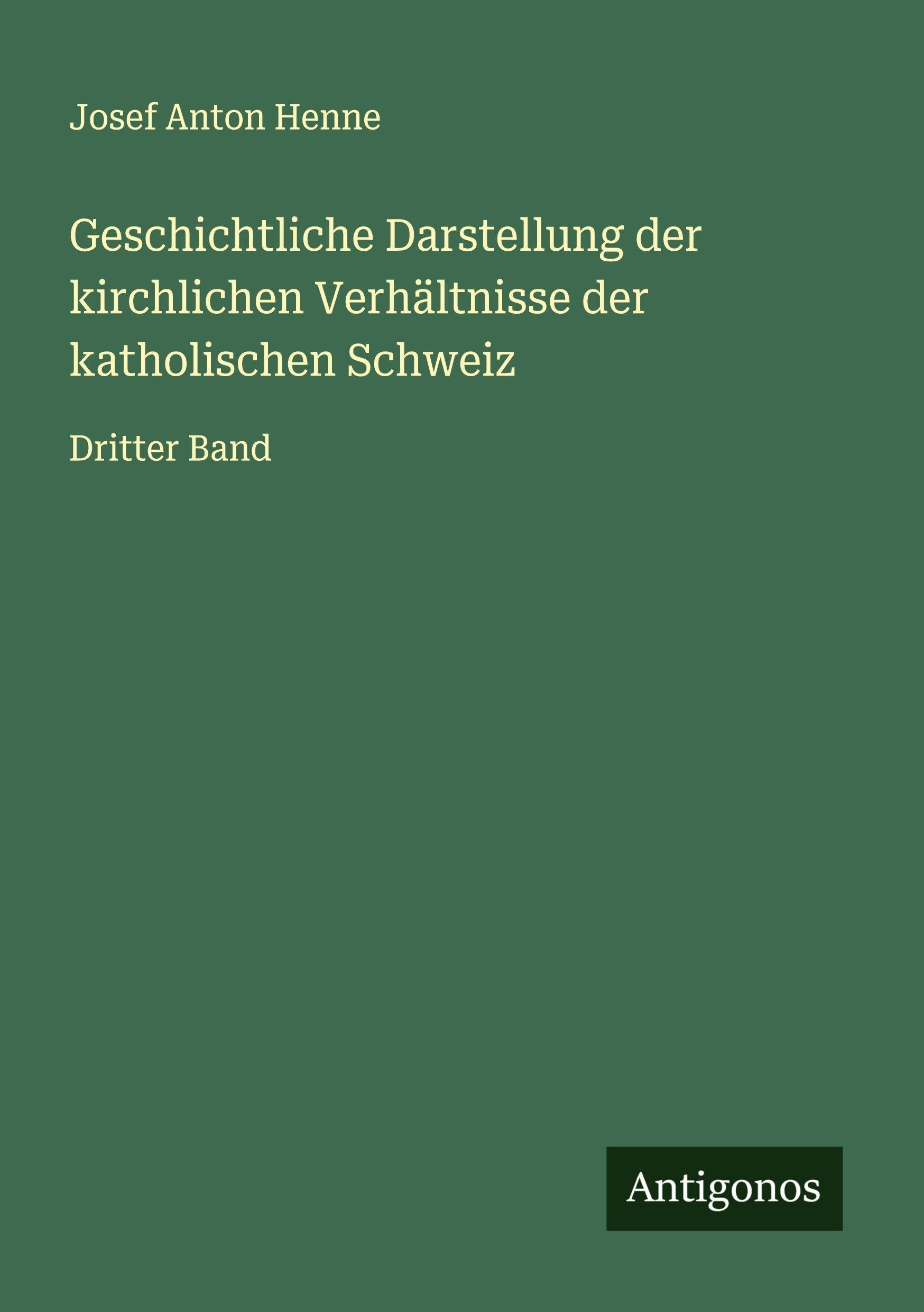 Geschichtliche Darstellung der kirchlichen Verhältnisse der katholischen Schweiz: Dritter Band