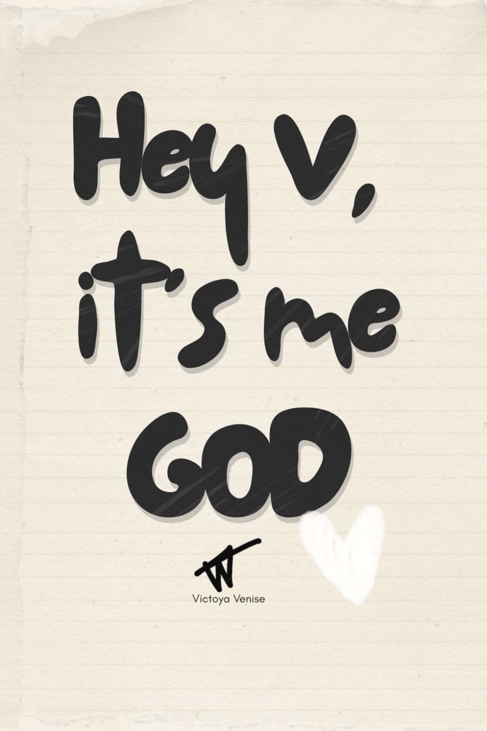 Hey V, It's Me God: A Memoir and Reflection Workbook on Faith, Trauma, and Protection