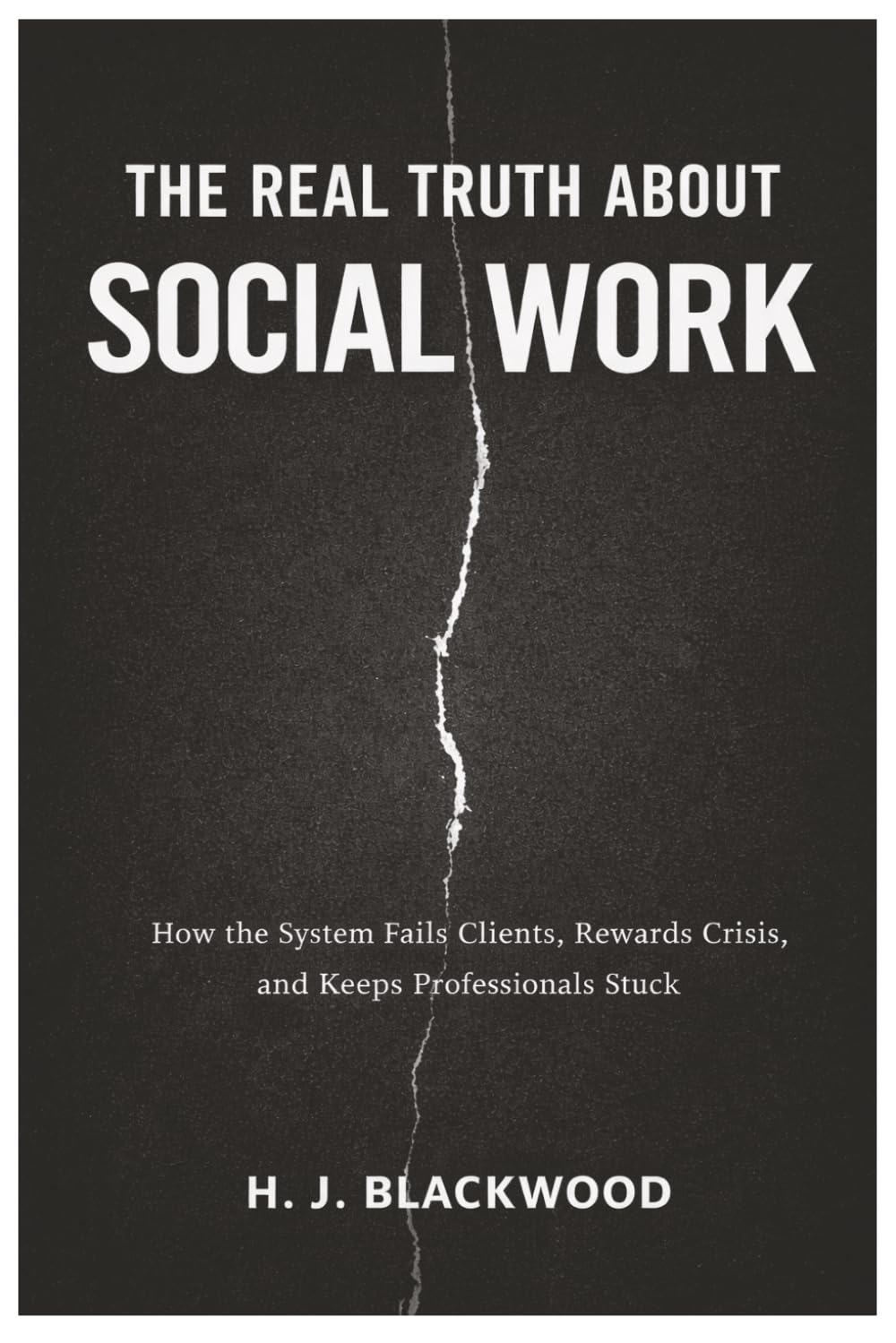 The Real Truth About Social Work: How the System Fails Clients, Rewards Crisis, and Keeps Professionals Stuck