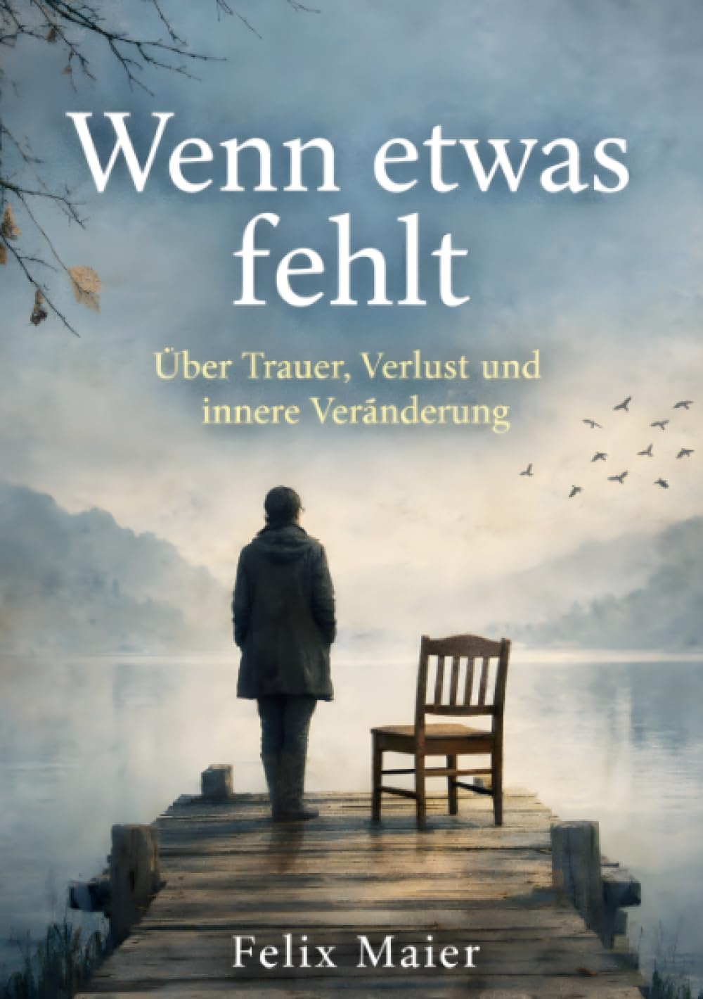 Wenn etwas fehlt: Über Trauer, Verlust und innere Veränderung