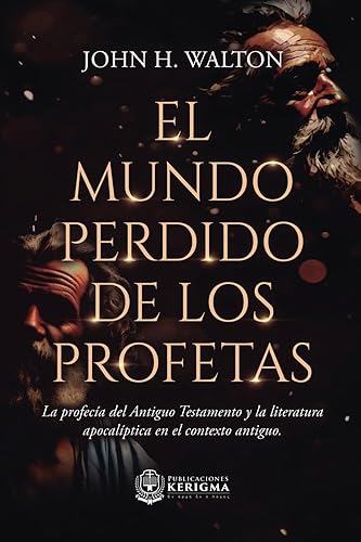 El mundo perdido de los profetas:: profecía del Antiguo Testamento y literatura apocalíptica en contexto antiguo