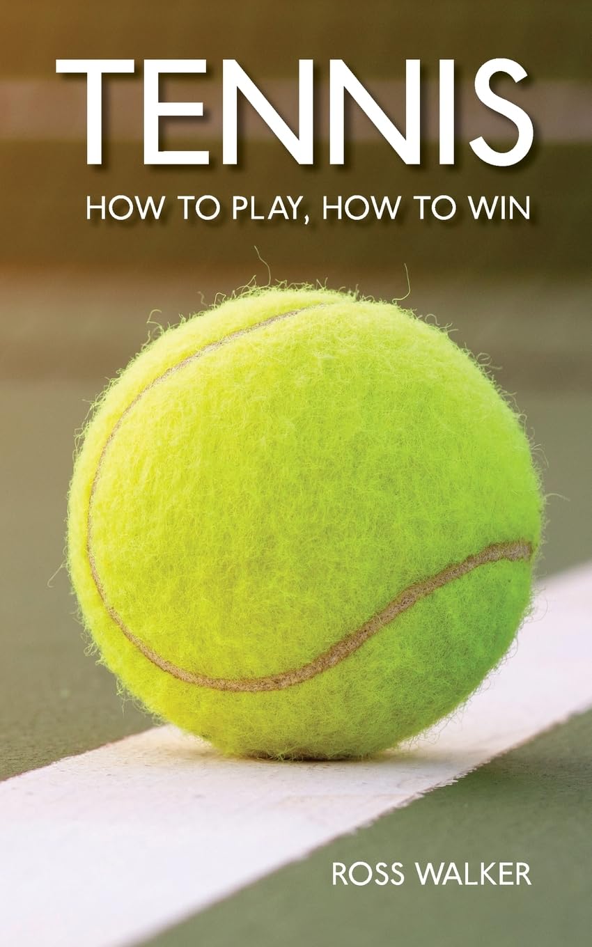 Tennis: How to play, how to win