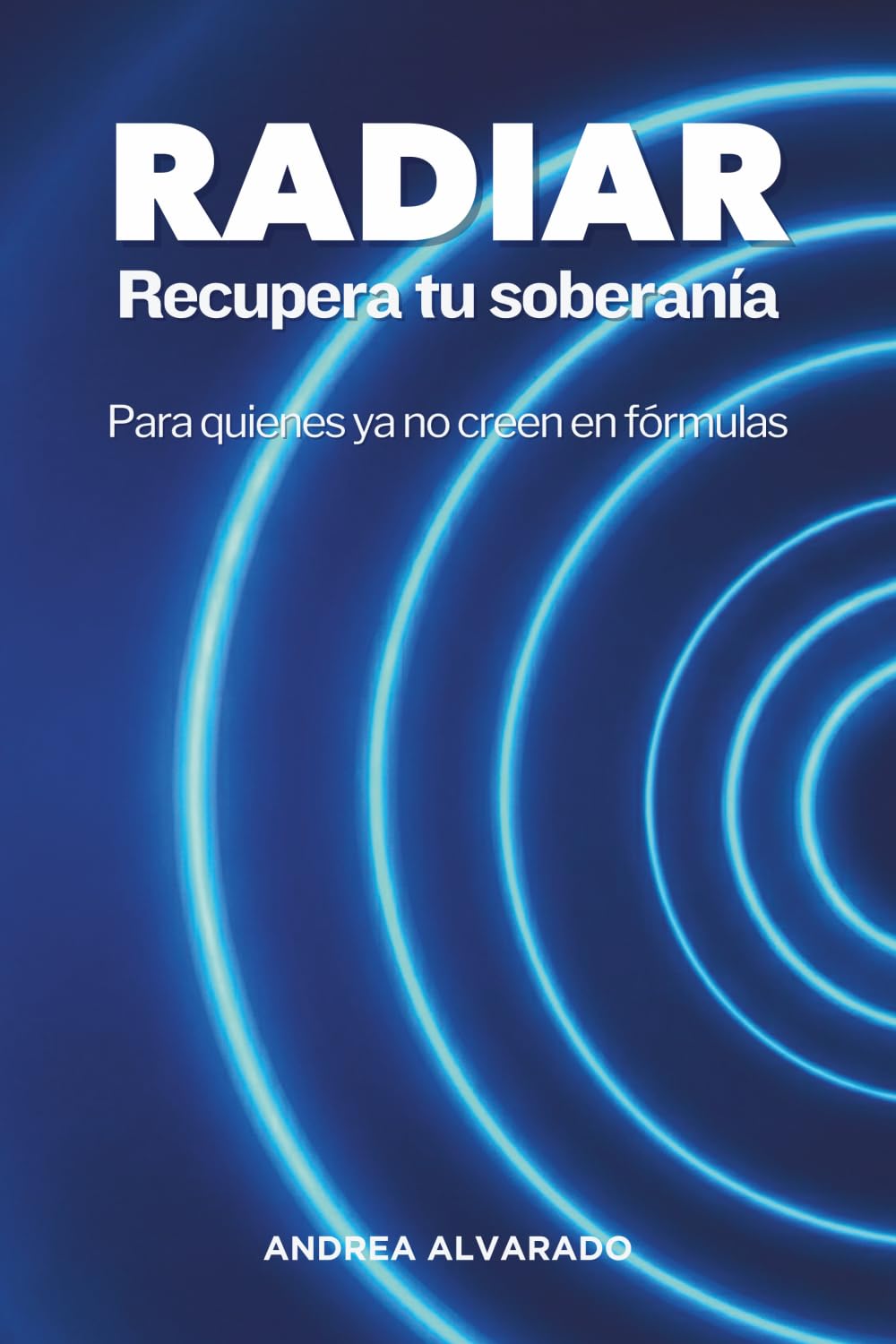 RADIAR Recupera tu soberanía: Para quienes ya no creen en fórmulas
