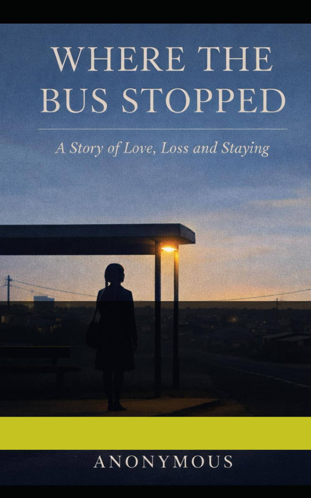 Where The Bus Stopped: A Story of Love, Loss and Staying