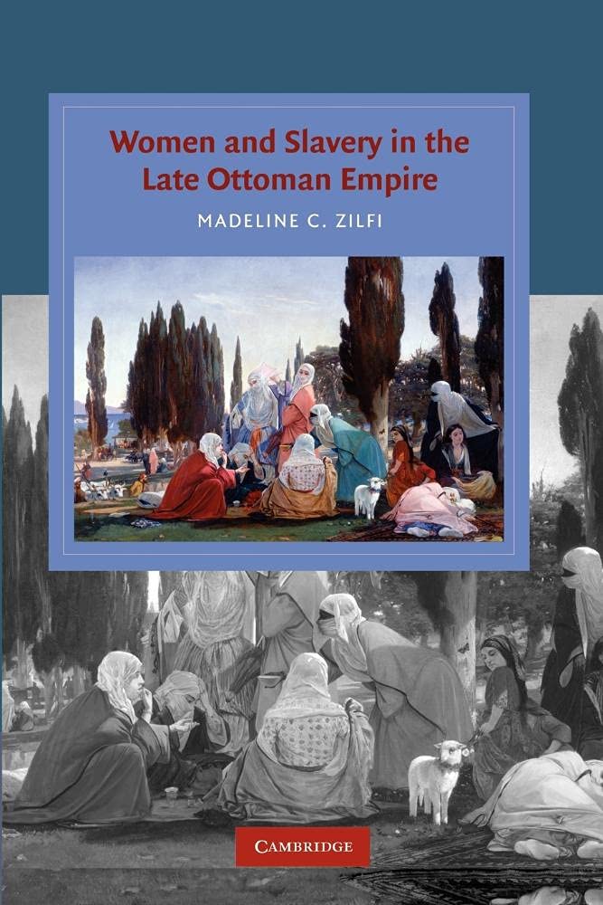 Women and Slavery in the Late Ottoman Empire: The Design Of Difference (Cambridge Studies in Islamic Civilization)