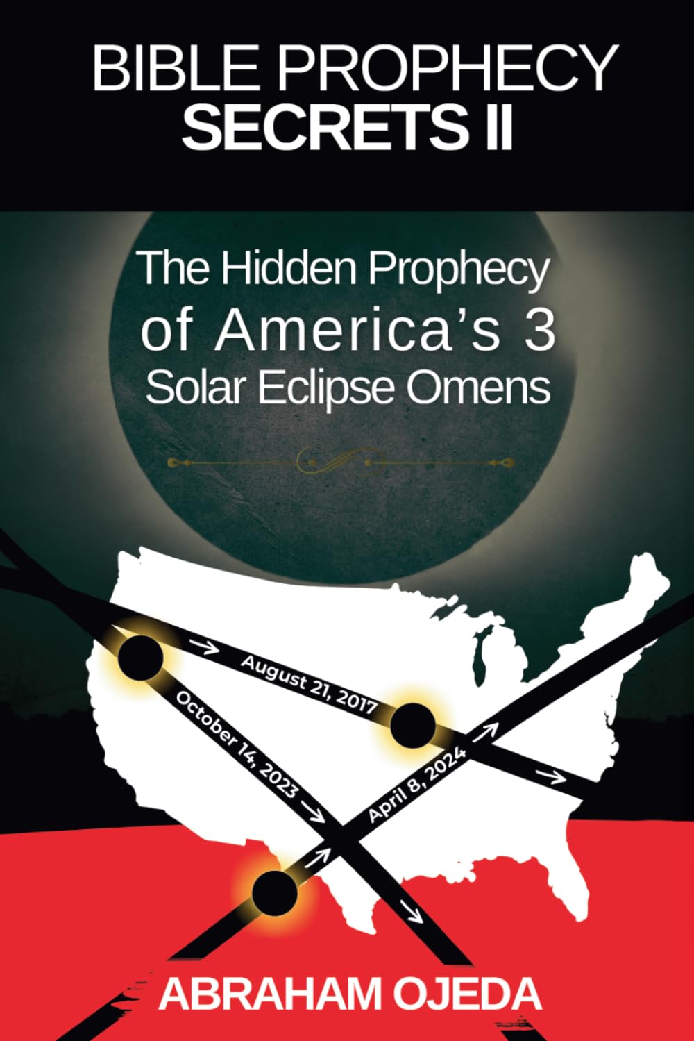 Bible Prophecy Secrets II: The Hidden Prophecy of the Phoenicians, Lost Tribes, and America's 3 Solar Eclipse Omens (The Bible Prophecy Secrets Collection)