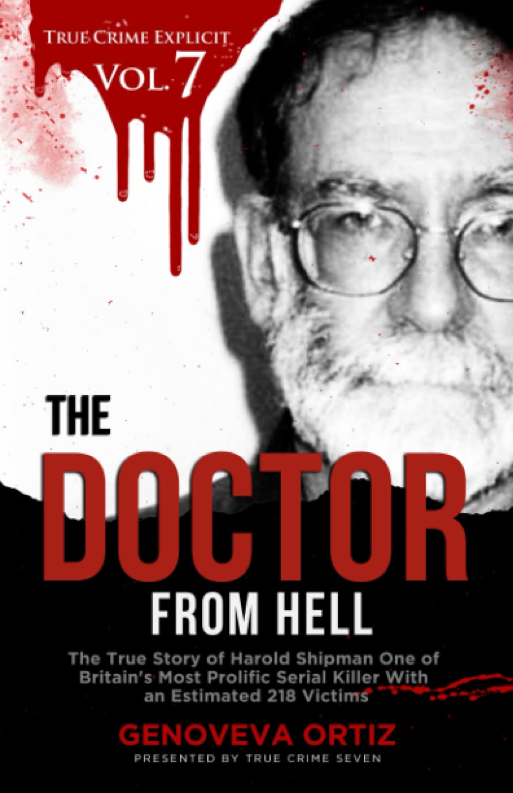 The Doctor from Hell: The True Story of Harold Shipman One of Britain's Most Prolific Serial Killer With an Estimated 218 Victims (True Crime Explicit Vol 7)