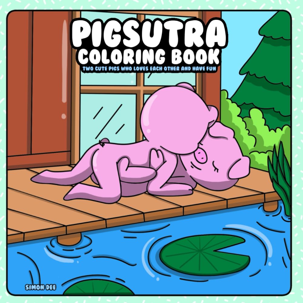 Pigsutra Coloring Book: Two Cute Pigs who Love each other and Have Fun (“Oddly Adorable” – a playful and unexpected coloring book series where animals do the wildest (yet cutest) things!)