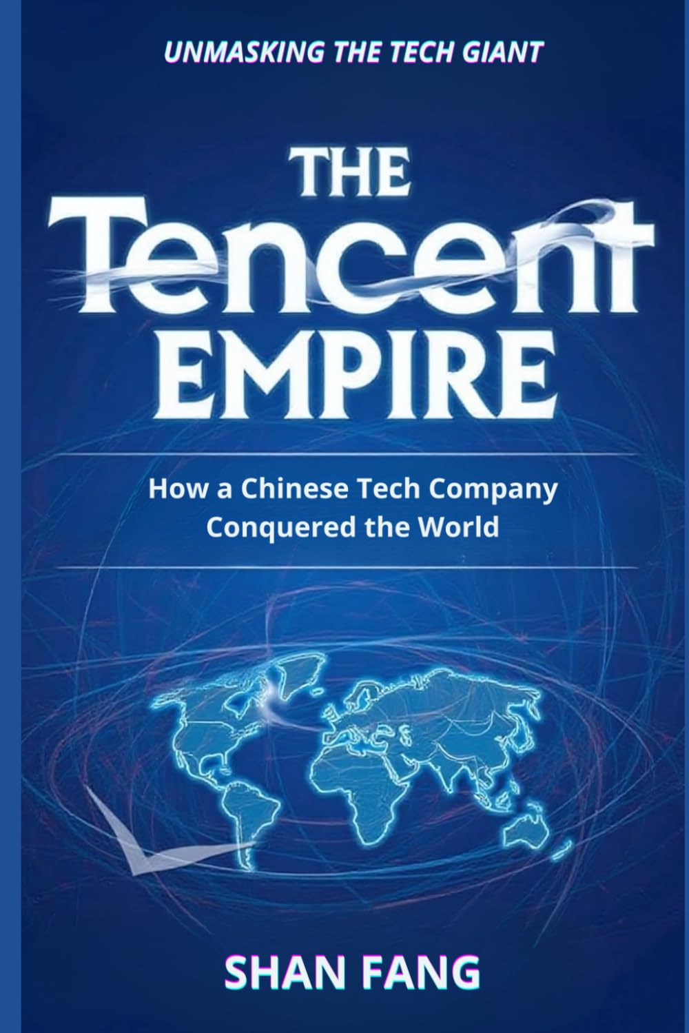 The Tencent Empire: How a Chinese Tech Company Conquered the World