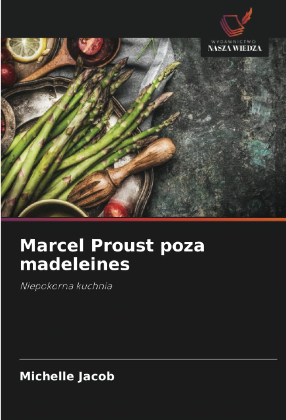 Marcel Proust poza madeleines: Niepokorna kuchnia