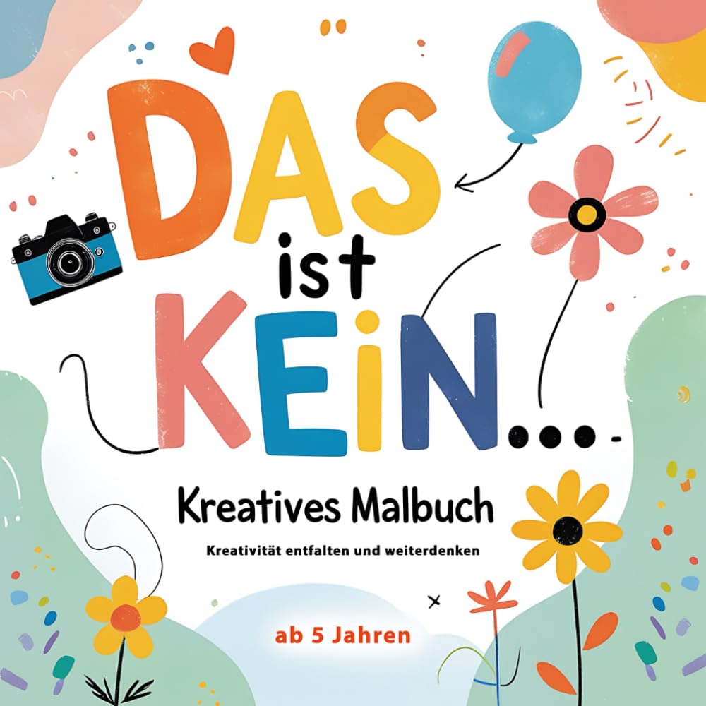 Das ist kein…. - Kreatives Malbuch: Kreativität entfalten und weiterdenken – Für Kinder ab 5