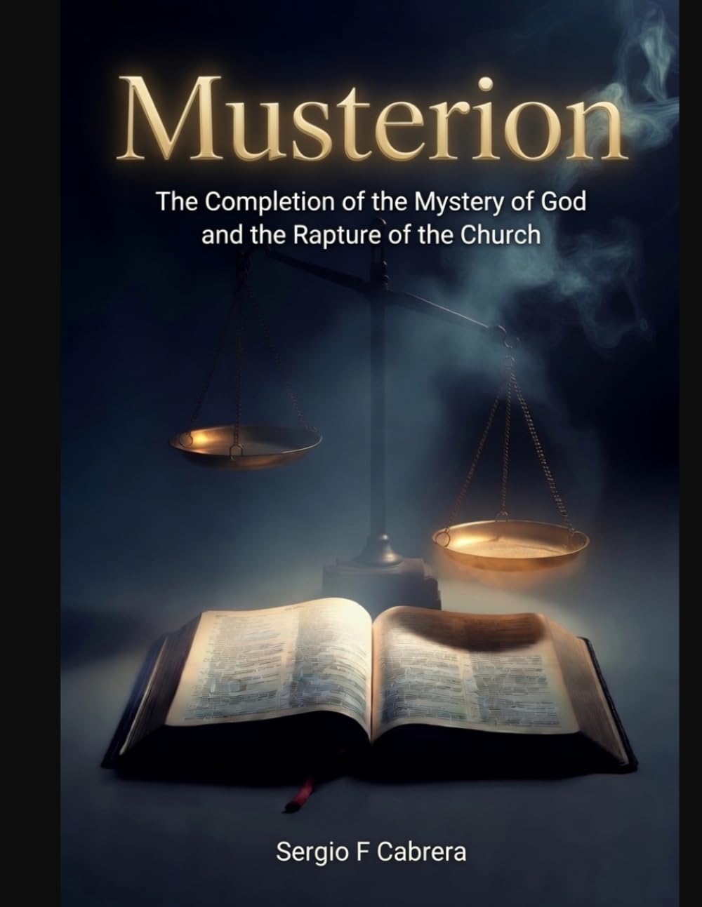 Musterion: The Completion of the Mystery of God and the Rapture of the Church (Examining the Veracity of the Word of God Past, Present & Future)