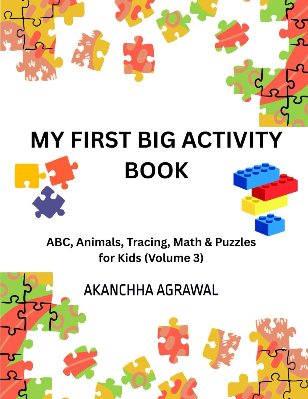 MY FIRST BIG ACTIVITY BOOK: ABC, Animals, Tracing, Math & Puzzles for Kids (Volume 3)